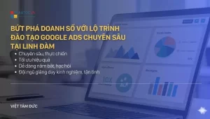 Bứt Phá Doanh Số Với Lộ Trình Đào Tạo Google Ads Chuyên Sâu Tại Linh Đàm