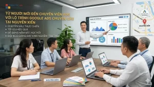Từ Người Mới Đến Chuyên Viên Ads Với Lộ Trình Google Ads Tại Nguyễn Xiển