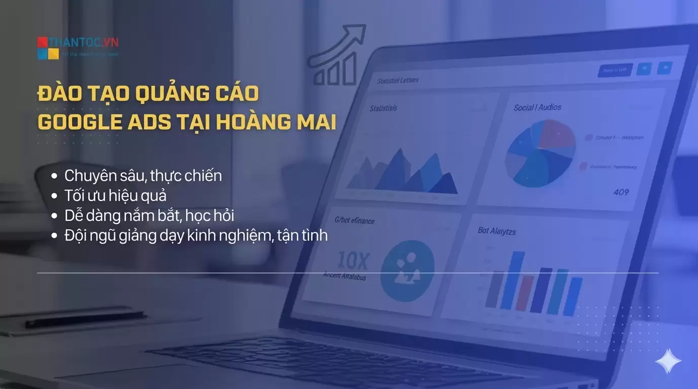 Đào Tạo Quảng Cáo Google Ads Tại Hoàng Mai – Học Thực Chiến, Ra Đơn Ngay