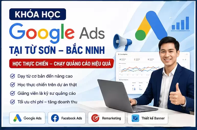 Khóa Học Google Ads Tại Từ Sơn Bắc Ninh 1 Khóa Học Google Ads Tại Từ Sơn Bắc Ninh