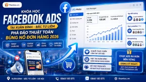 Khóa Học Facebook Ads Tại Xuân Đỉnh: Phá Đảo Thị Trường Số 2026