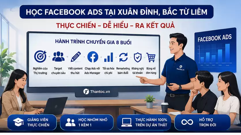Khóa Học Facebook Ads Tại Xuân Đỉnh: Phá Đảo Thị Trường Số 2026